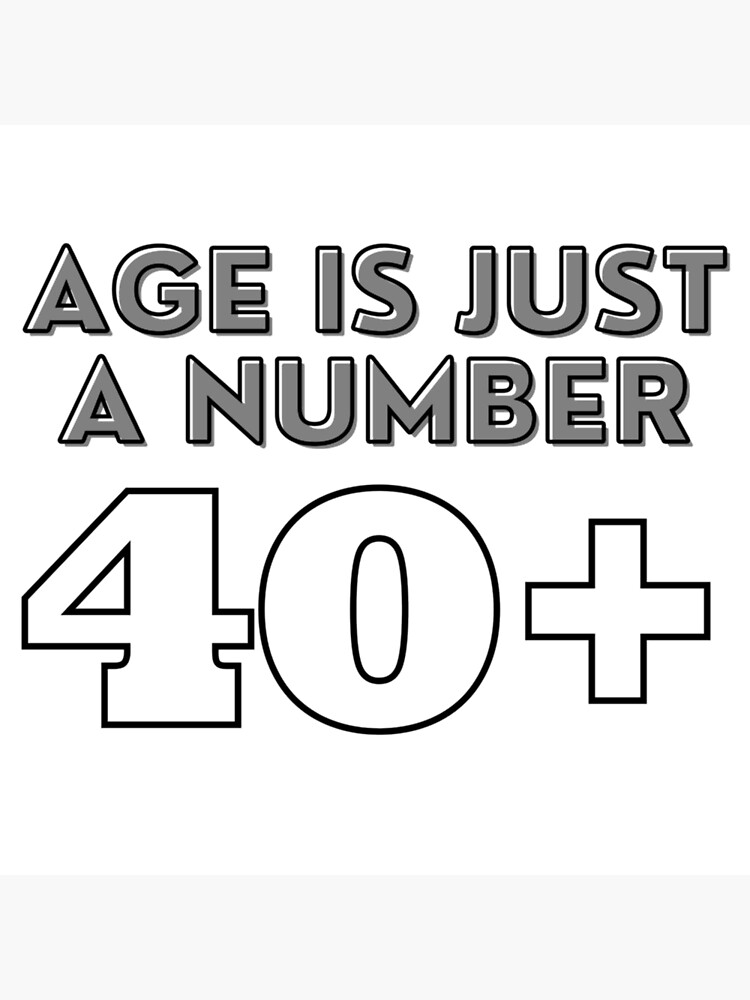 age-is-just-a-number-40-poster-for-sale-by-gibkornsarun-redbubble