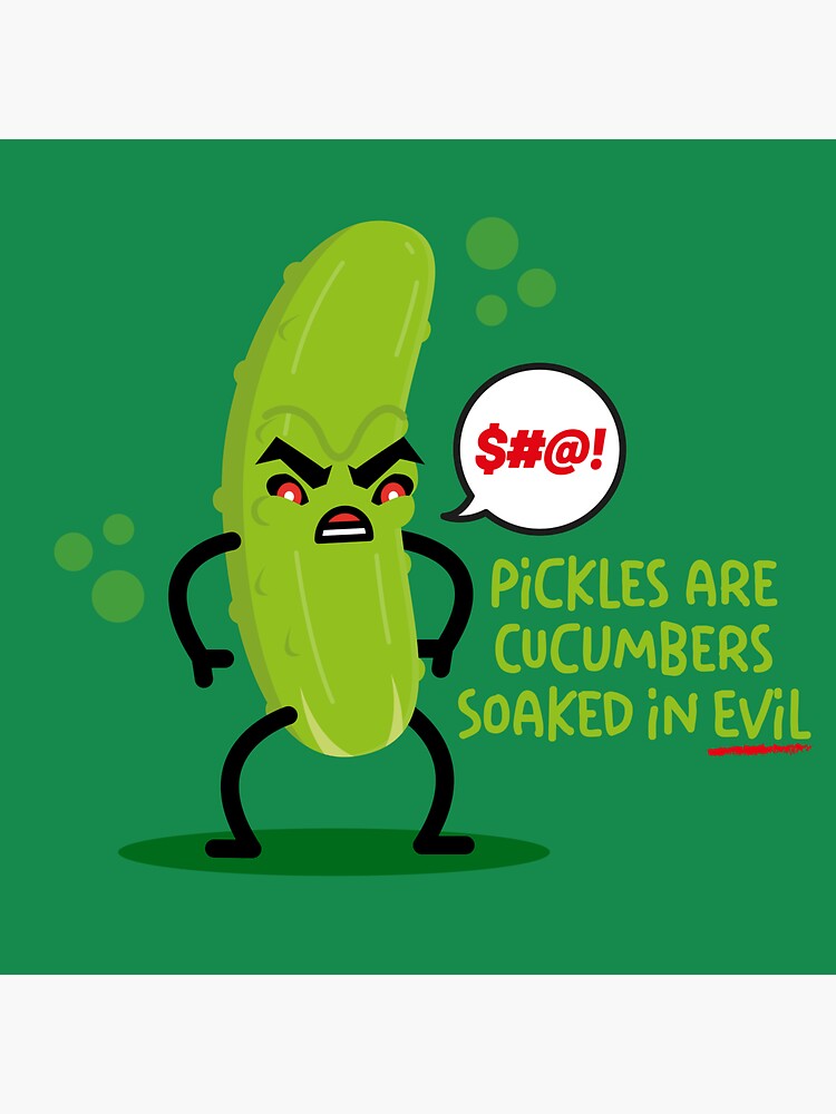 "Pickles are Cucumbers Soaked in Evil." Sticker for Sale by