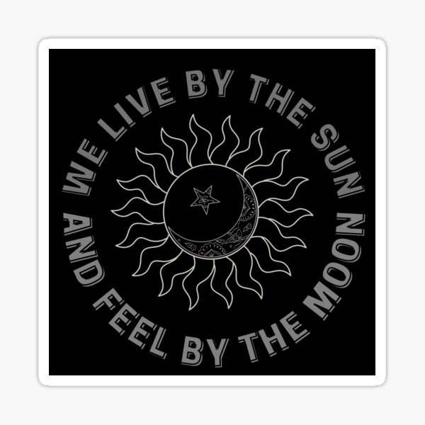 we-live-by-the-sun-and-feel-by-the-moon-sticker-for-sale-by-teekid