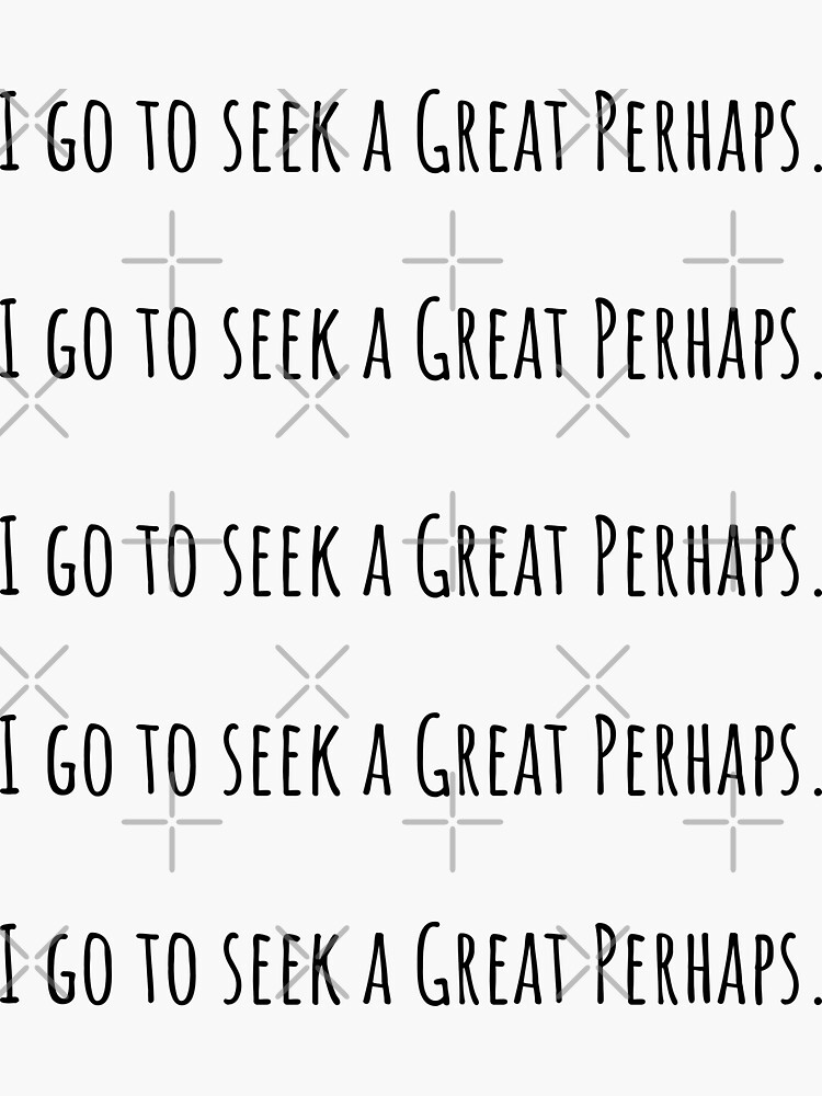 "I go to seek a Great Perhaps Looking for Alaska Quotes" Sticker for