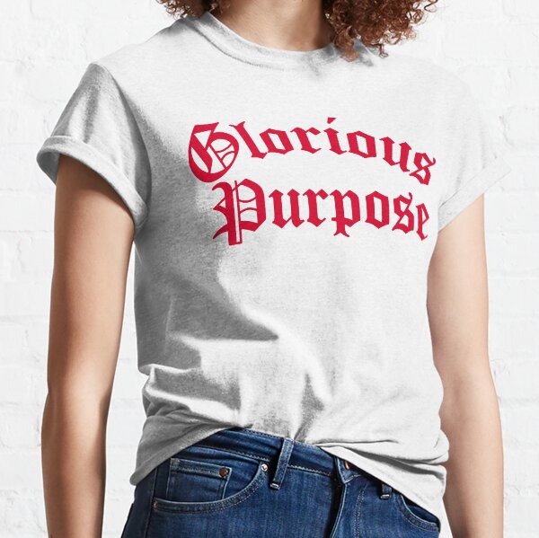 GLORIOUS PURPOSE Classic T-Shirt
