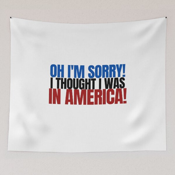 Item preview, Oh I am Sorry I Thought I was in America - Flag designed and sold by Beyond Words.