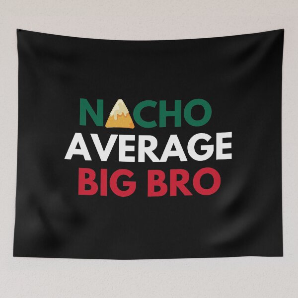 Item preview, Nacho Average Big Bro designed and sold by syarifahrasul.
