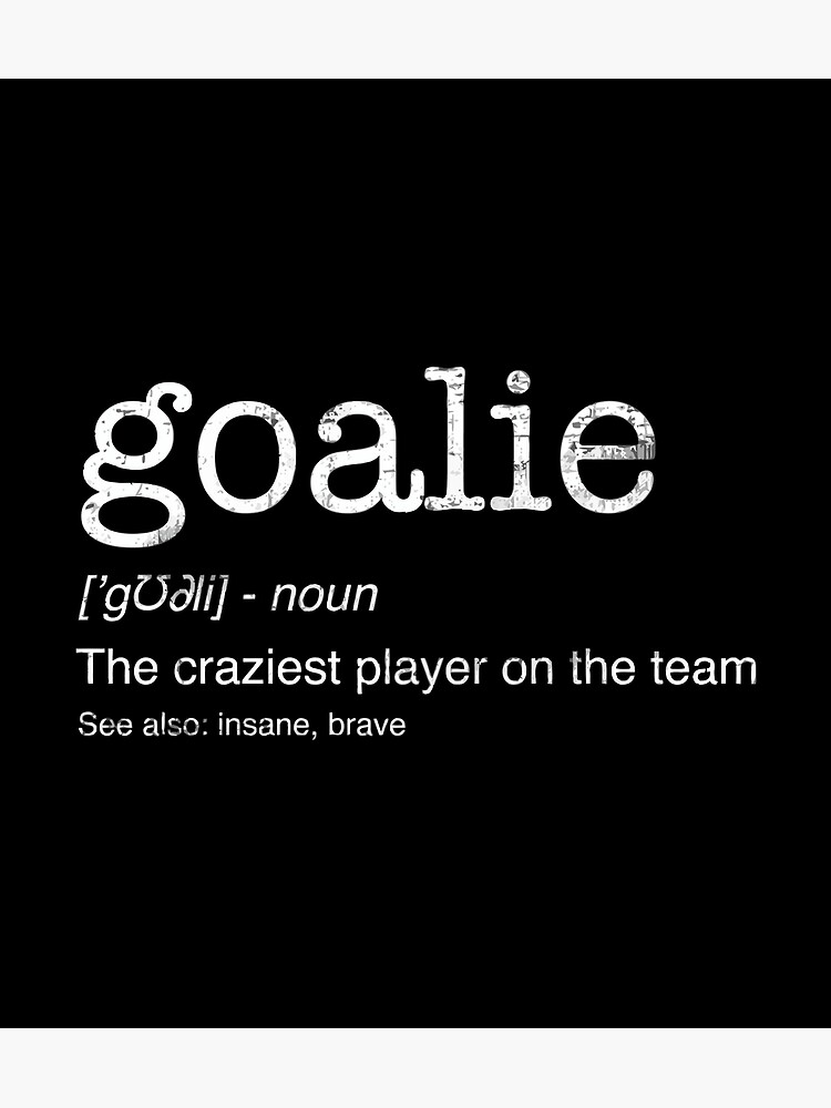 "Goalie Gear Goalkeeper Definition Funny Soccer Hockey" Poster by