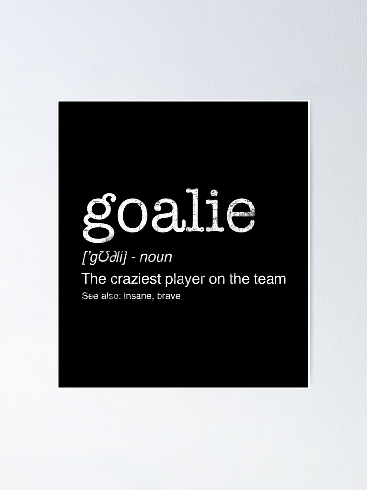 "Goalie Gear Goalkeeper Definition Funny Soccer Hockey" Poster by