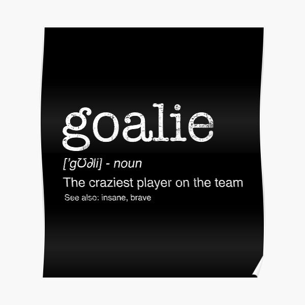 "Goalie Gear Goalkeeper Definition Funny Soccer Hockey" Poster by