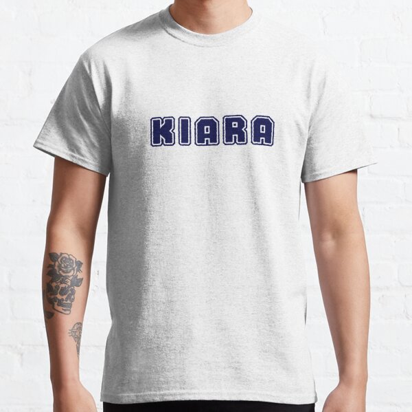Kiara T-Shirts For Sale | Redbubble
