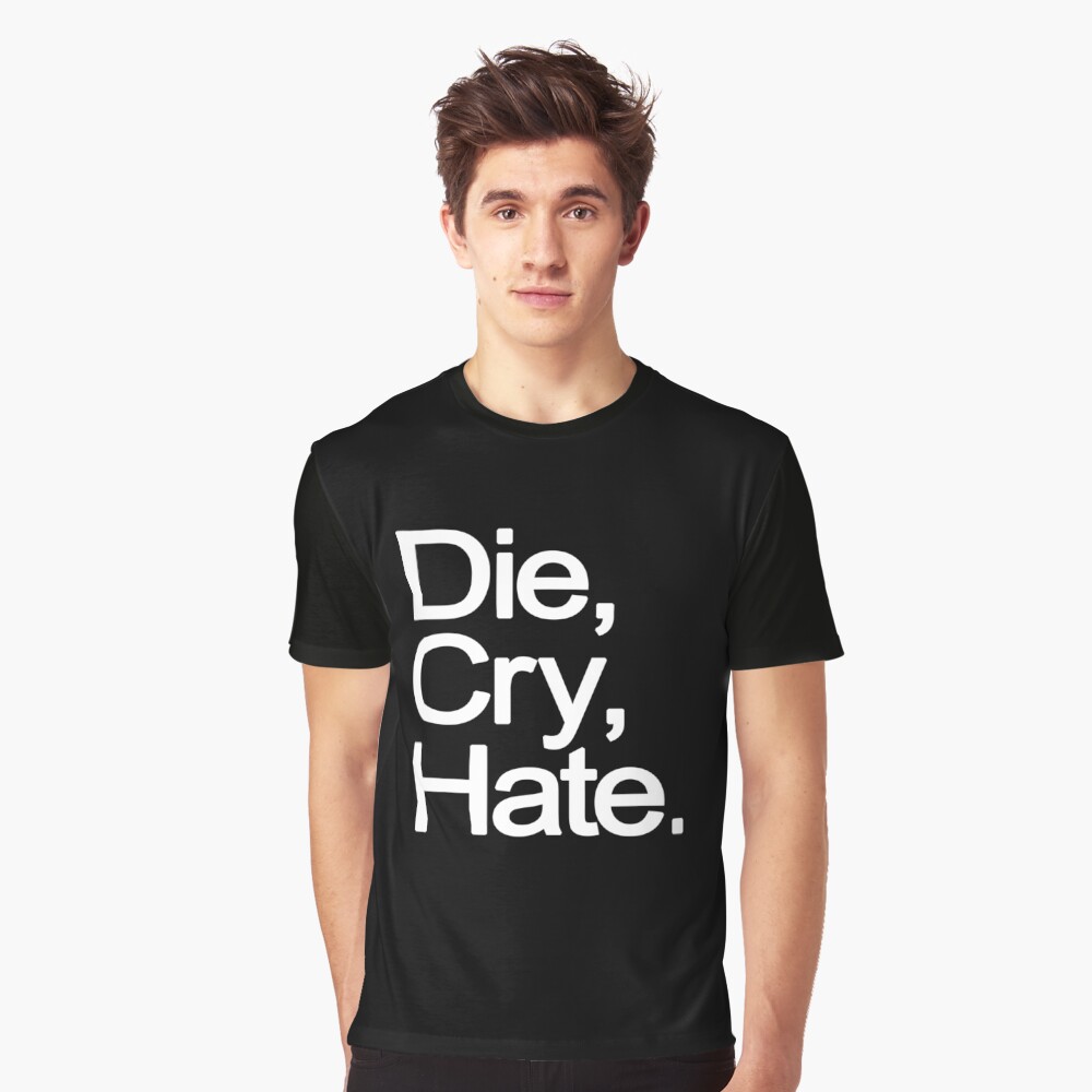 "Live, Laugh, Love, Die, Cry, Hate." Tshirt by paxamdays Redbubble