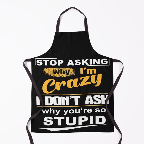 Item preview, Stop Asking Why I Am Crazy designed and sold by hoptee.