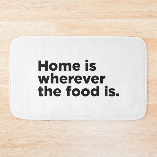 Item preview, Home Is Wherever The Food Is. designed and sold by Memefy.