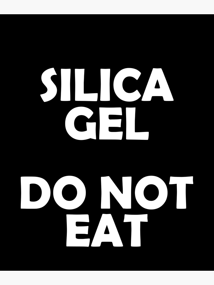 "Silica gel Do not eat" Poster by ElsieUnderwood Redbubble