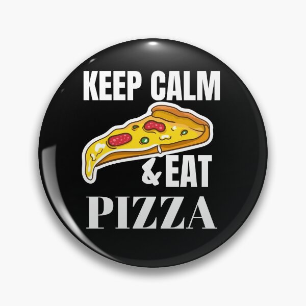 Keep Calm and eat pizza Pin
