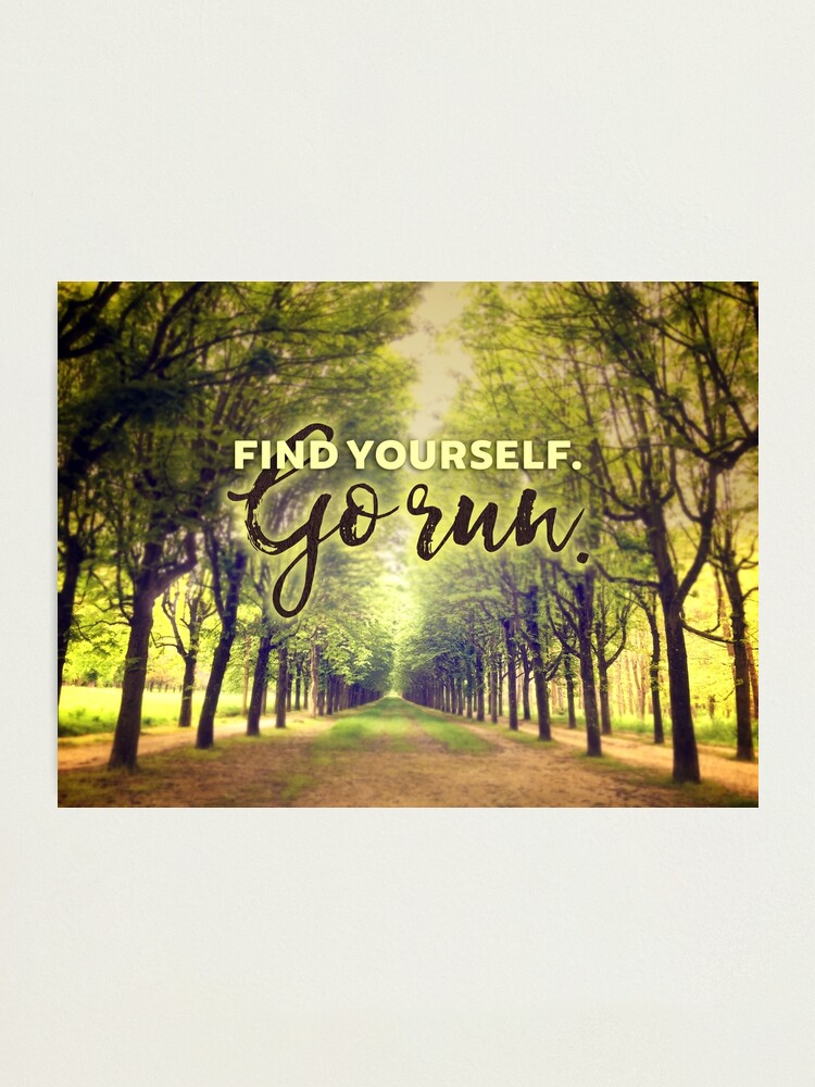 Alternate view of Find Yourself Go Run Runners Quote Fontainebleau Photographic Print