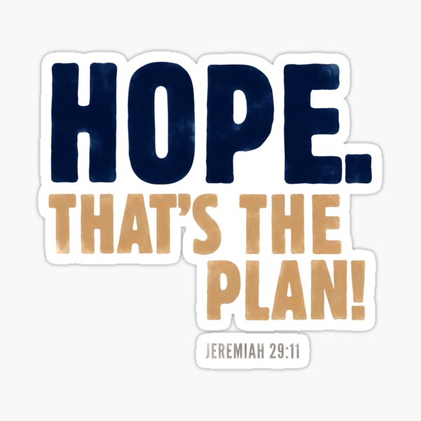 Hope. That’s the plan! - Jeremiah 29:11 Sticker