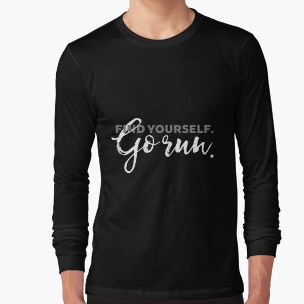 Find Yourself Go Run Motivational Runners Quote Long Sleeve T-Shirt