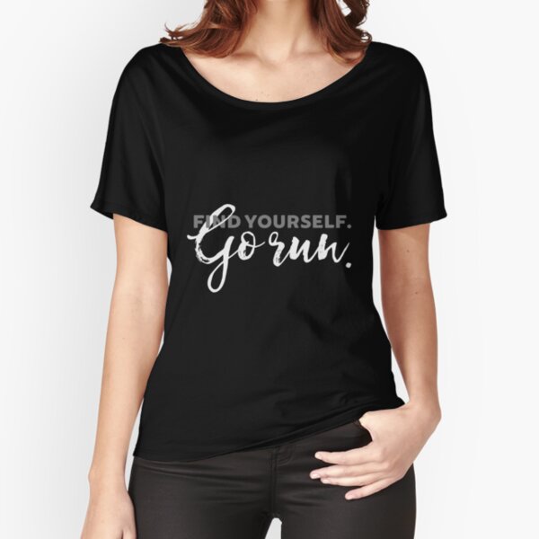 Find Yourself Go Run Motivational Runners Quote Relaxed Fit T-Shirt
