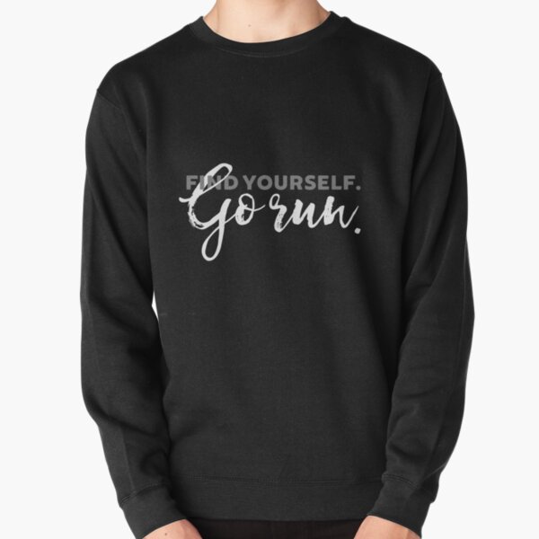 Find Yourself Go Run Motivational Runners Quote Pullover Sweatshirt