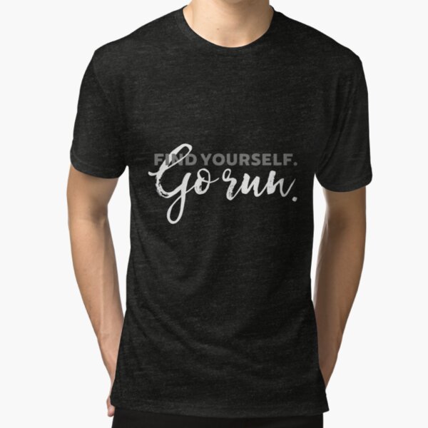 Find Yourself Go Run Motivational Runners Quote Tri-blend T-Shirt