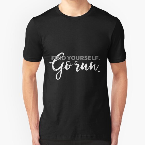 Find Yourself Go Run Motivational Runners Quote Slim Fit T-Shirt