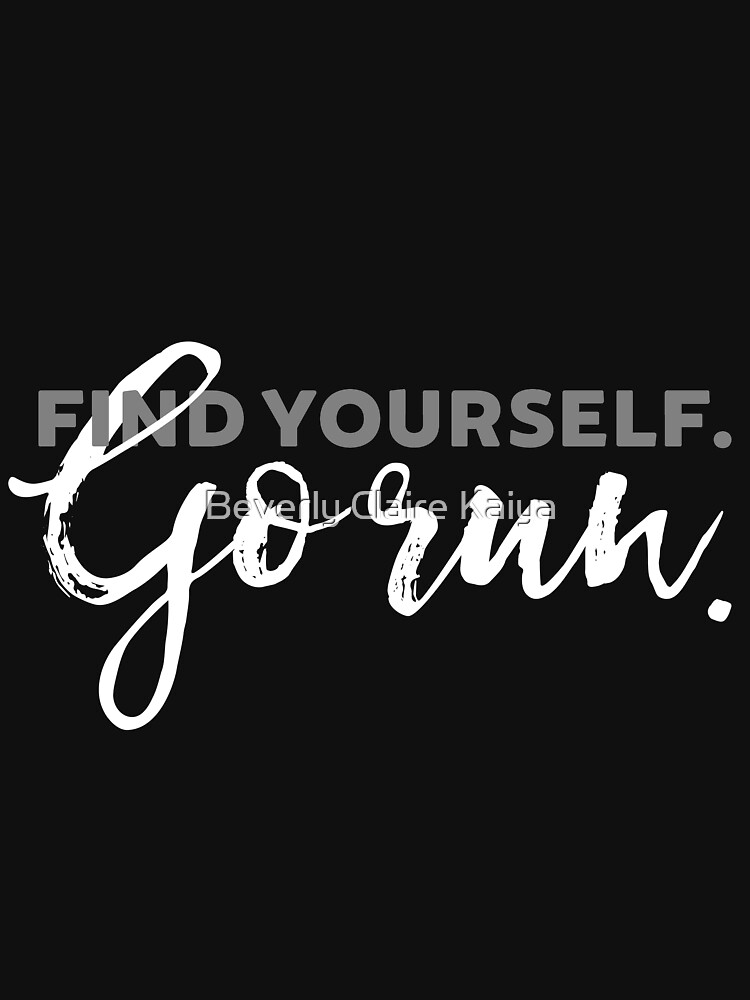 Find Yourself Go Run Motivational Runners Quote by beverlyclaire