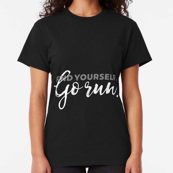 Find Yourself Go Run Motivational Runners Quote Classic T-Shirt