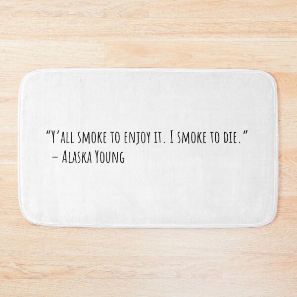 Item preview, Looking for Alaska Quotes | Y’all smoke to enjoy it. I smoke to die - Alaska Young designed and sold by QuotesBerry.