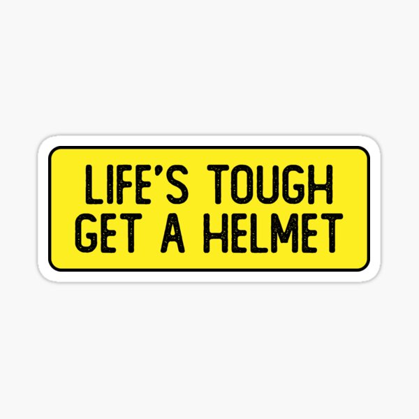 Life's Tough Get A Helmet Funny Bumper Sticker