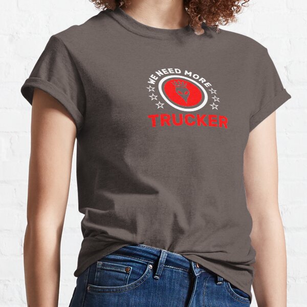 WE NEED MORE TRUCKER Classic T-Shirt