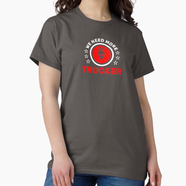 WE NEED MORE TRUCKER Classic T-Shirt