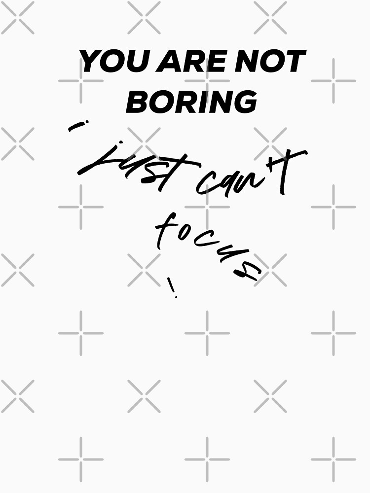 Thumbnail 7 of 7, Classic T-Shirt, You are not boring - adhd designed and sold by Fatamimosh.