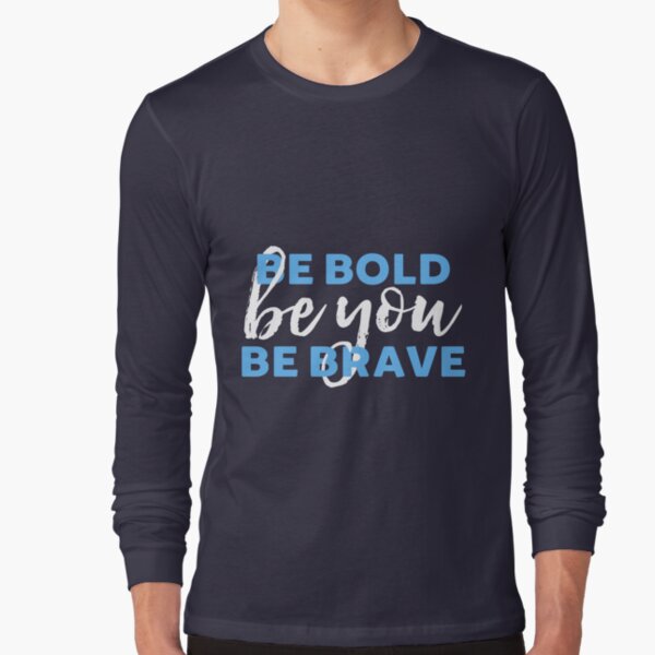 Be Bold Be Brave Be You Inspirational Typography Long Sleeve T-Shirt