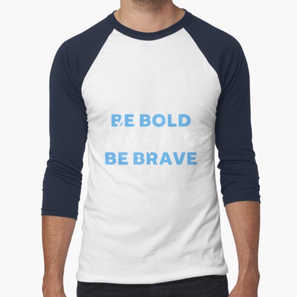 Be Bold Be Brave Be You Inspirational Typography Baseball ¾ Sleeve T-Shirt