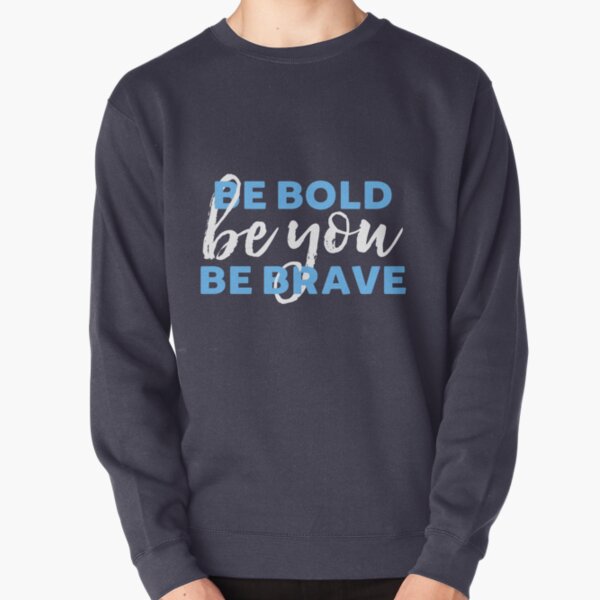 Be Bold Be Brave Be You Inspirational Typography Pullover Sweatshirt
