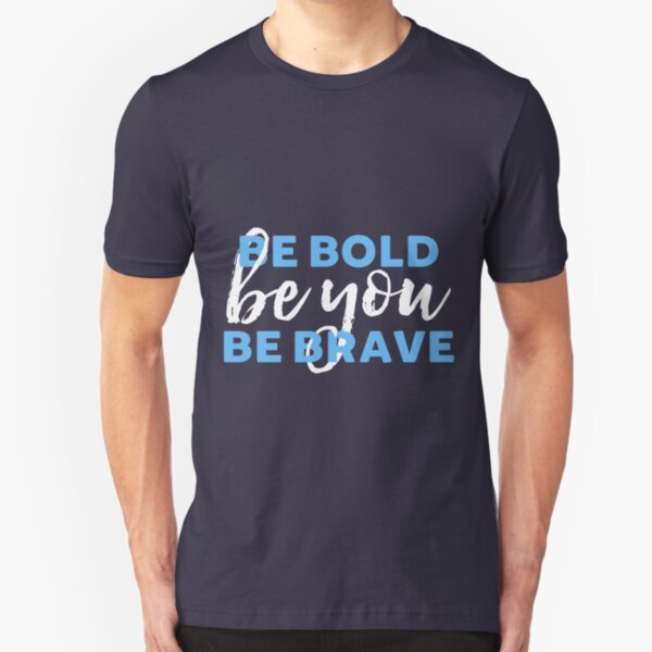 Be Bold Be Brave Be You Inspirational Typography Slim Fit T-Shirt