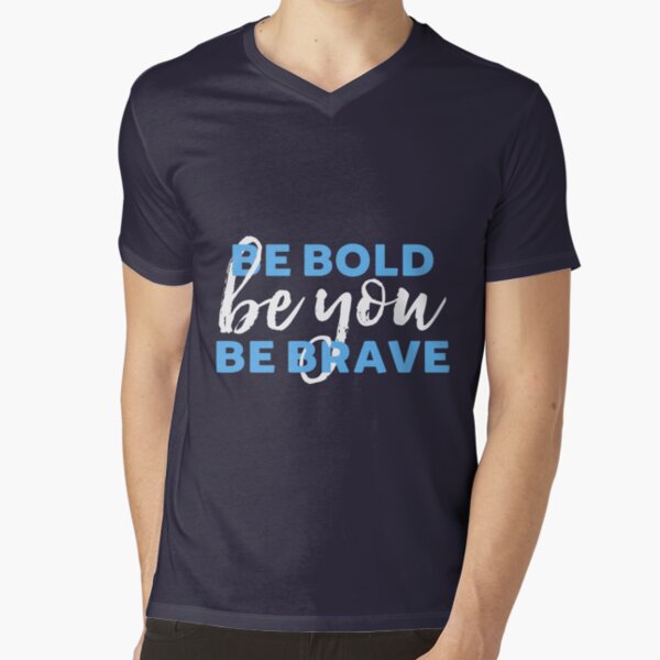 Be Bold Be Brave Be You Inspirational Typography V-Neck T-Shirt