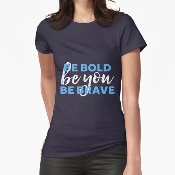 Be Bold Be Brave Be You Inspirational Typography Fitted T-Shirt