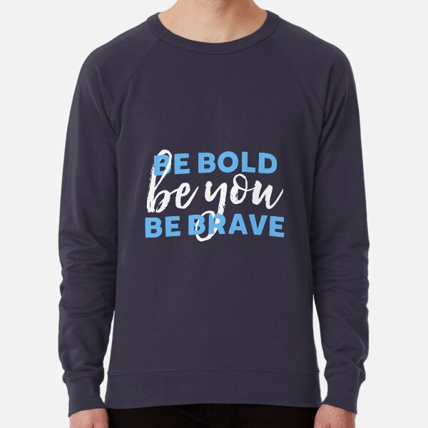Be Bold Be Brave Be You Inspirational Typography Lightweight Sweatshirt