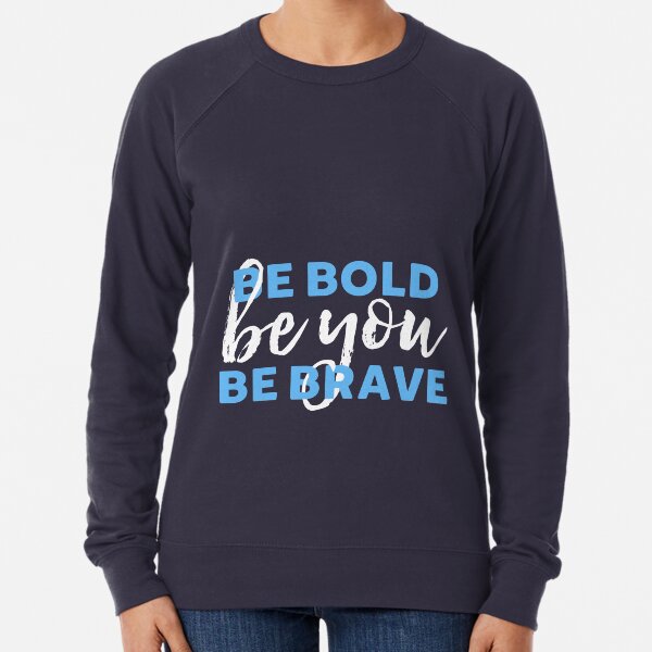 Be Bold Be Brave Be You Inspirational Typography Lightweight Sweatshirt