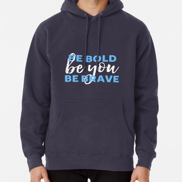 Be Bold Be Brave Be You Inspirational Typography Pullover Hoodie