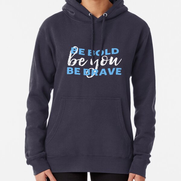Be Bold Be Brave Be You Inspirational Typography Pullover Hoodie