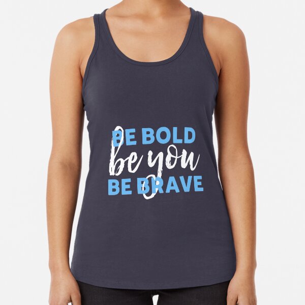 Be Bold Be Brave Be You Inspirational Typography Racerback Tank Top