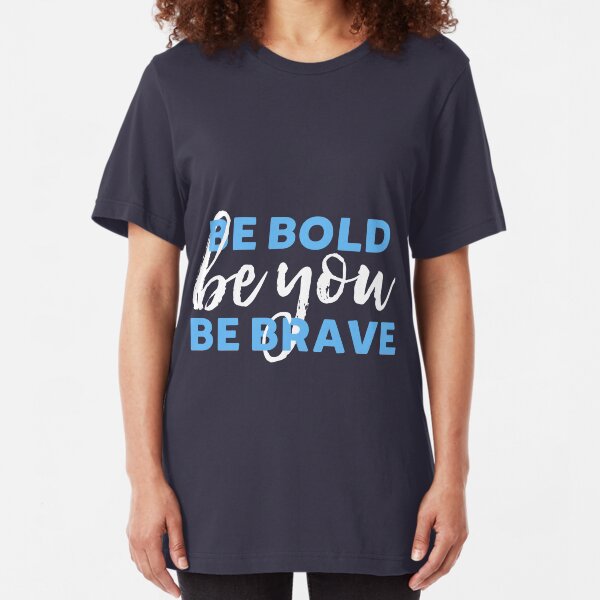 Be Bold Be Brave Be You Inspirational Typography Slim Fit T-Shirt