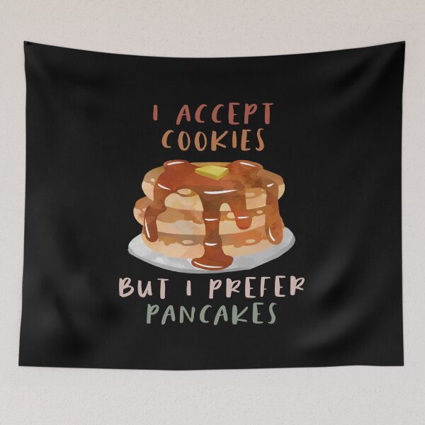 Item preview, I Accept Cookie But I Prefer Pancakes designed and sold by sunnyxvibesss.