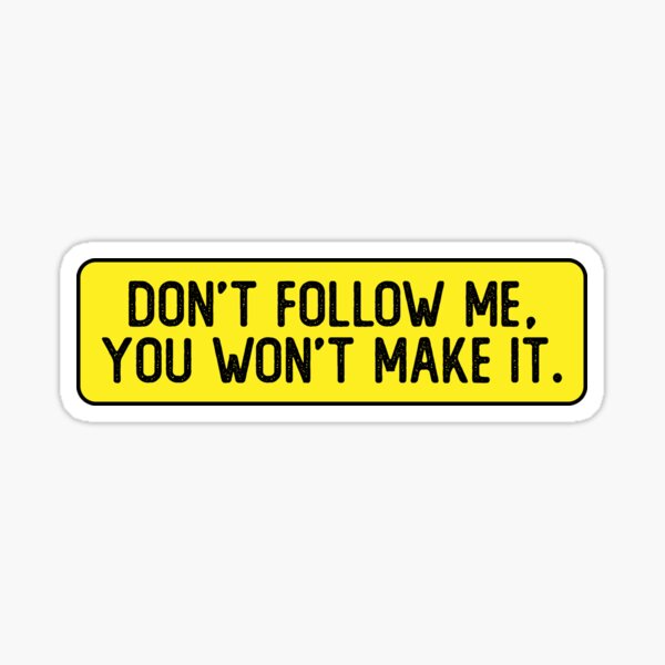 Item preview, Don't Follow Me You Won't Make It Funny Bumper designed and sold by Sour Soul.