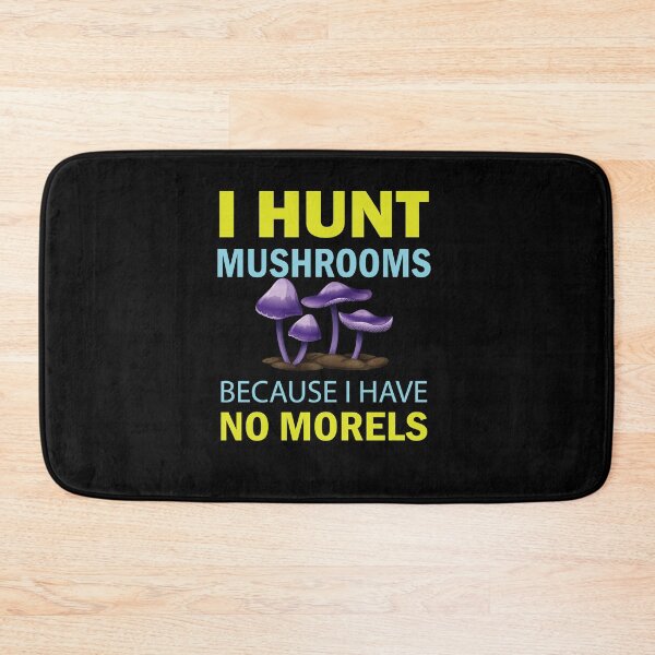 Item preview, I Hunt Mushroom Because I Have No Morels - Mushroom Meme designed and sold by ildafdhome.