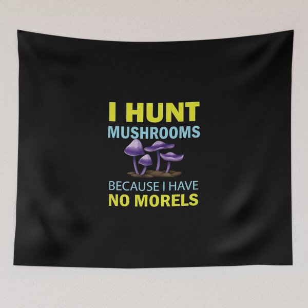 Item preview, I Hunt Mushroom Because I Have No Morels - Mushroom Meme designed and sold by ildafdhome.