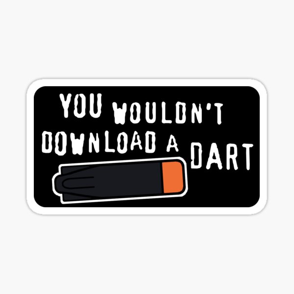 You Wouldn't Download a (Ultra) Dart Sticker
