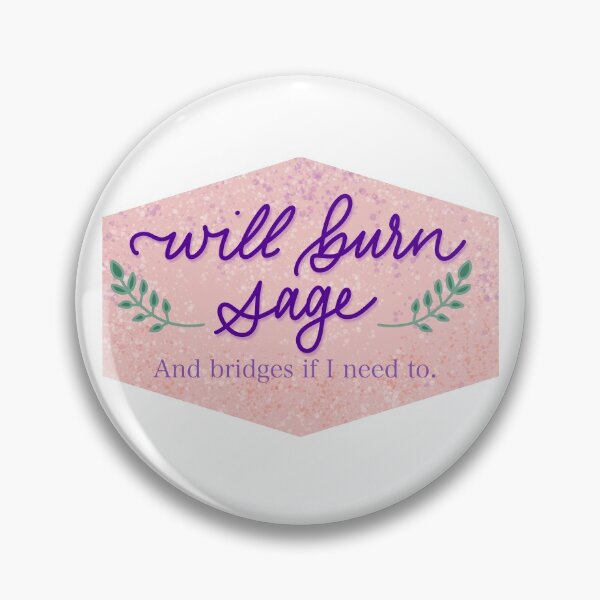 Item preview, Will Burn Sage - and bridges if I need to designed and sold by MegSeaDesigns.