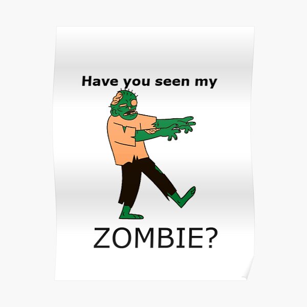 "Have you seen my zombie?" Poster for Sale by RobbieDavenport Redbubble