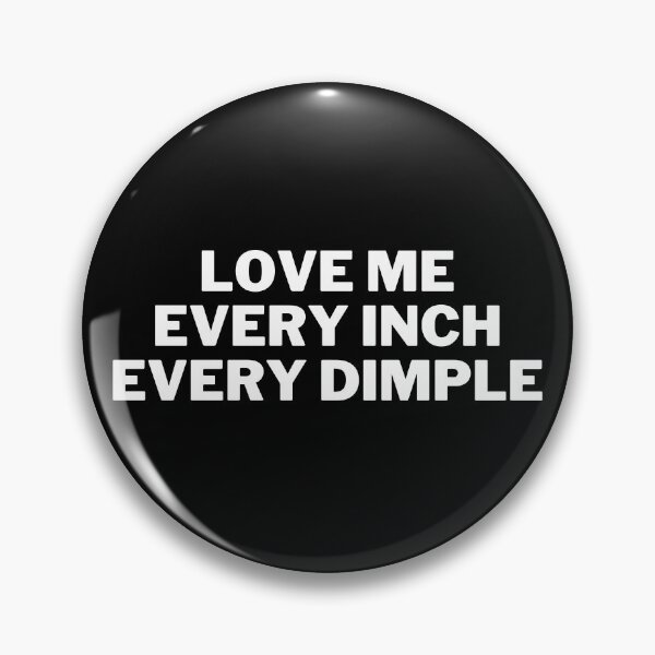 Item preview, Love Me, Every Inch, Every Dimple designed and sold by markilemons.